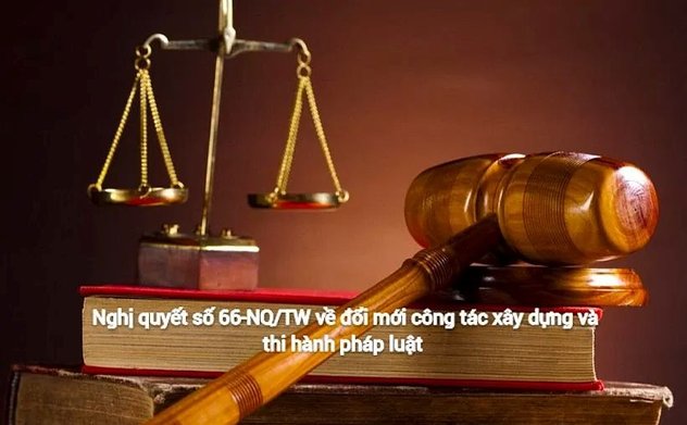 Nghị quyết số 66-NQ/TW về đổi mới công tác xây dựng và thi hành pháp luật đáp ứng yêu cầu phát triển đất nước trong kỷ nguyên mới
